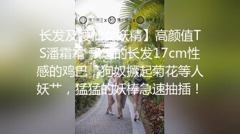 170CM高个女神&nbsp;&nbsp;等了很久要狠狠操&nbsp;&nbsp;镜头插嘴深喉&nbsp;&nbsp;顶级大白屁股 大力深插