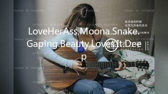 LoveHerAss.Moona.Snake.Gaping.Beauty.Loves.It.Deep