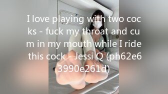 I love playing with two cocks - fuck my throat and cum in my mouth while I ride this cock - Jessi Q (ph62e63990e261d)